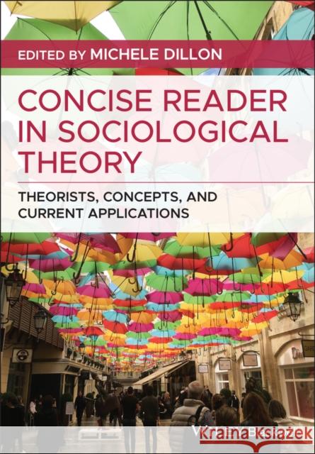 Concise Reader in Sociological Theory: Theorists, Concepts, and Current Applications Dillon, Michele 9781119536185 Wiley-Blackwell