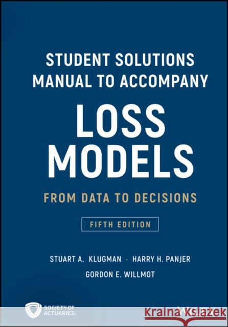 Student Solutions Manual to Accompany Loss Models: From Data to Decisions Stuart a. Klugman 9781119538059 Wiley