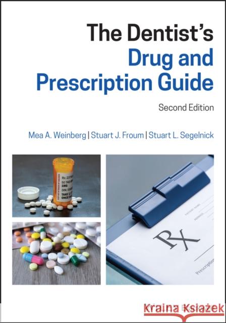 The Dentist's Drug and Prescription Guide Mea A. Weinberg Stuart J. Froum Stuart L. Segelnick 9781119539346 Wiley-Blackwell