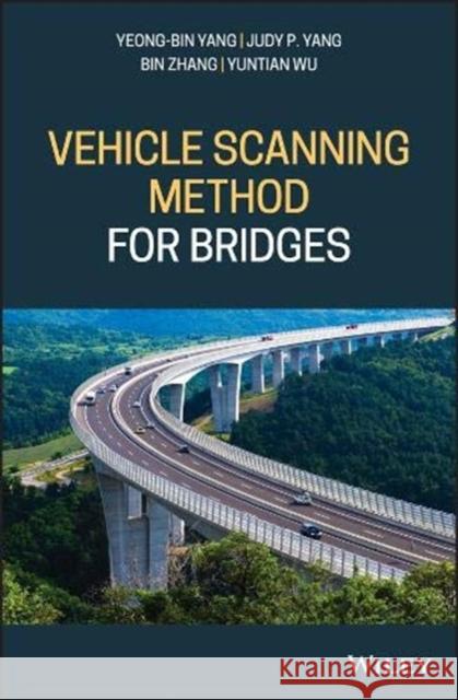 Vehicle Scanning Method for Bridges Yeong-Bin Yang Judy P. Yang Yuntian Wu 9781119539582
