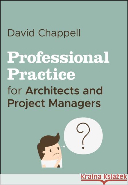 Professional Practice for Architects and Project Managers David Chappell 9781119540076