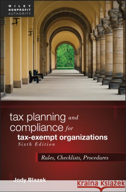 Tax Planning and Compliance for Tax-Exempt Organizations: Rules, Checklists, Procedures Blazek, Jody 9781119540953 Wiley