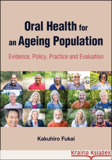 Oral Health for an Ageing Population: Evidence, Policy, Practice and Evaluation Fukai, Kakuhiro 9781119541264 Wiley-Blackwell