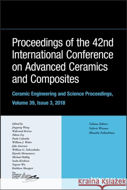Proceedings of the 42nd International Conference on Advanced Ceramics and Composites, Volume 39, Issue 3 Wang, Jingyang 9781119543305 Wiley-American Ceramic Society