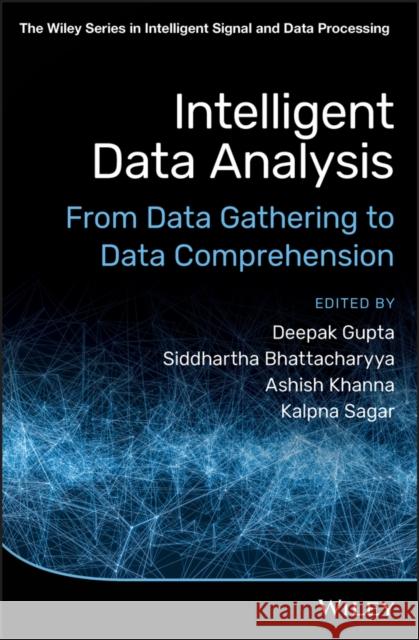 Intelligent Data Analysis: From Data Gathering to Data Comprehension Deepak Gupta Siddhartha Bhattacharyya Ashish Khanna 9781119544456