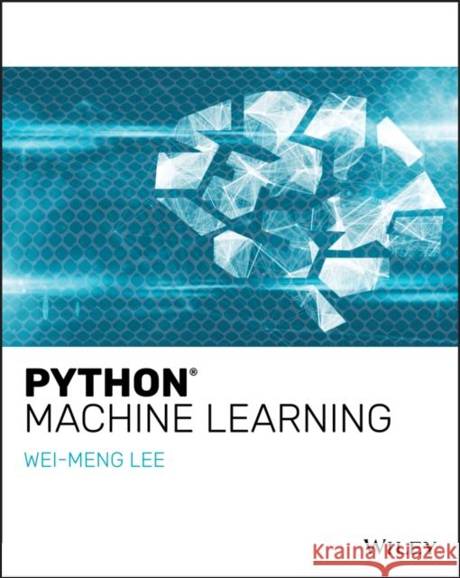 Python Machine Learning Wei-Meng Lee 9781119545637 Wiley