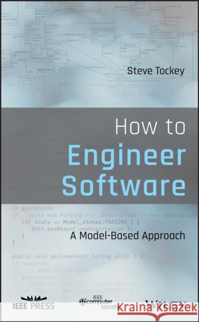 How to Engineer Software: A Model-Based Approach Tockey, Steve 9781119546627 Wiley-IEEE Computer Society PR