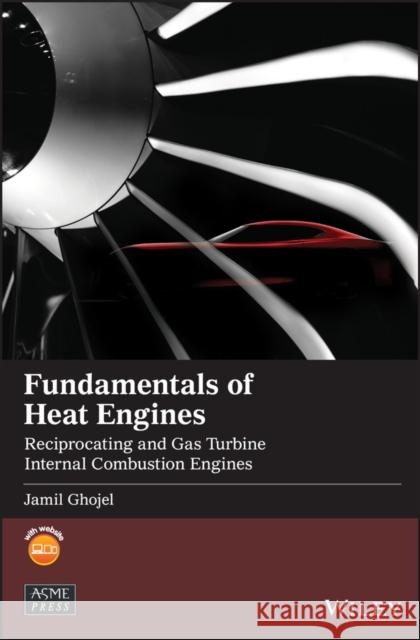 Fundamentals of Heat Engines: Reciprocating and Gas Turbine Internal Combustion Engines Ghojel, Jamil 9781119548768 Wiley-Asme Press Series