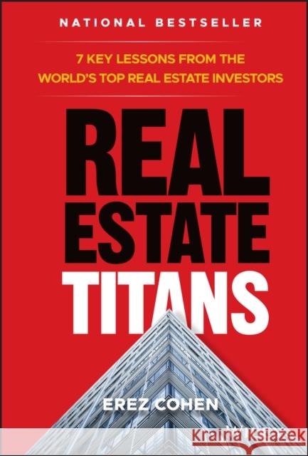 Real Estate Titans: 7 Key Lessons from the World's Top Real Estate Investors Erez Cohen 9781119550044 John Wiley & Sons Inc