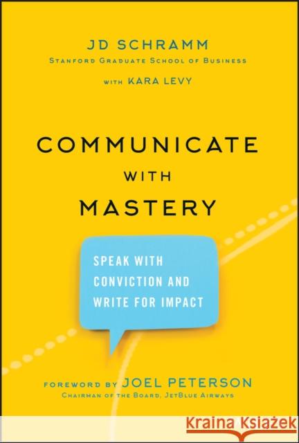 Communicate with Mastery: Speak with Conviction and Write for Impact Schramm, Jd 9781119550099