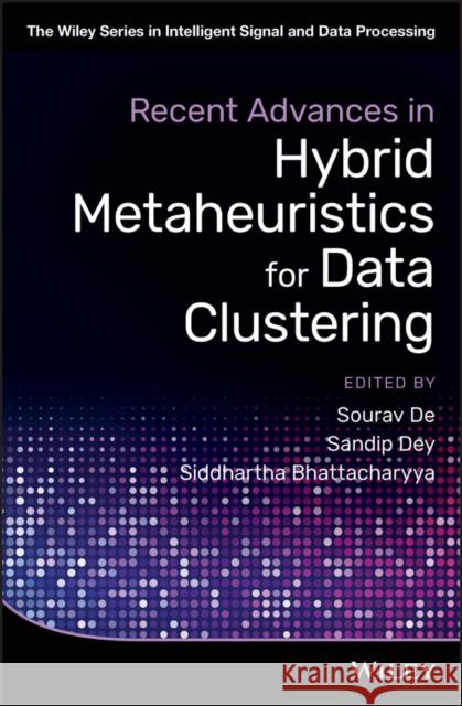 Recent Advances in Hybrid Metaheuristics for Data Clustering Sourav de Sandip Dey Siddhartha Bhattacharyya 9781119551591 Wiley