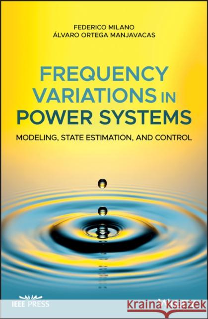Frequency Variations in Power Systems: Modeling, State Estimation, and Control Milano, Federico 9781119551843