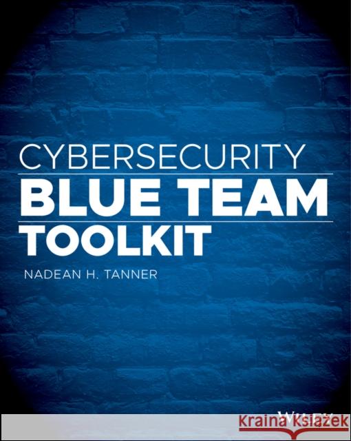 Cybersecurity Blue Team Toolkit Nadean H. Tanner 9781119552932 John Wiley & Sons Inc