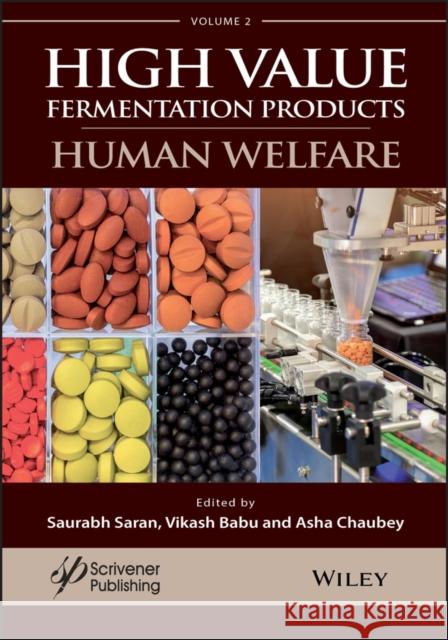 A Handbook on High Value Fermentation Products, Volume 2: Human Welfare Saurabh Saran Vikash Babu Asha Chaubey 9781119554837 Wiley-Scrivener