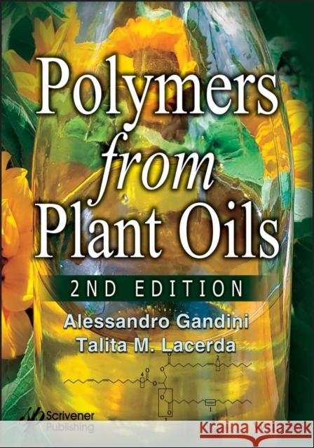Polymers from Plant Oils Alessandro Gandini Talita M. Lacerda 9781119555797 Wiley-Scrivener