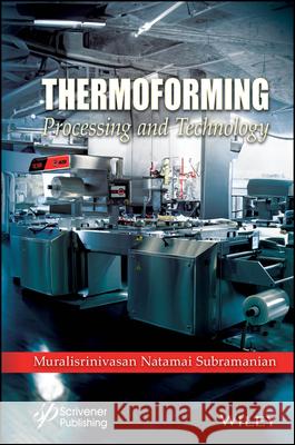 Troubleshooting the Thermoforming Process Muralisrinivasan Natamai Subramanian 9781119555865 Wiley-Scrivener