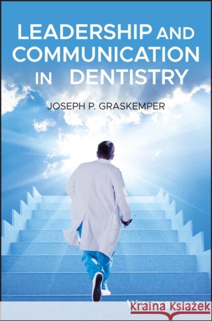 Leadership and Communication in Dentistry Joseph P. Graskemper 9781119557210 Wiley-Blackwell