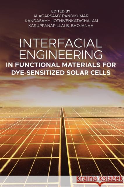 Interfacial Engineering in Functional Materials for Dye-Sensitized Solar Cells Alagarsamy Pandikumar Kandasamy Jothivenkatachalam 9781119557333 Wiley