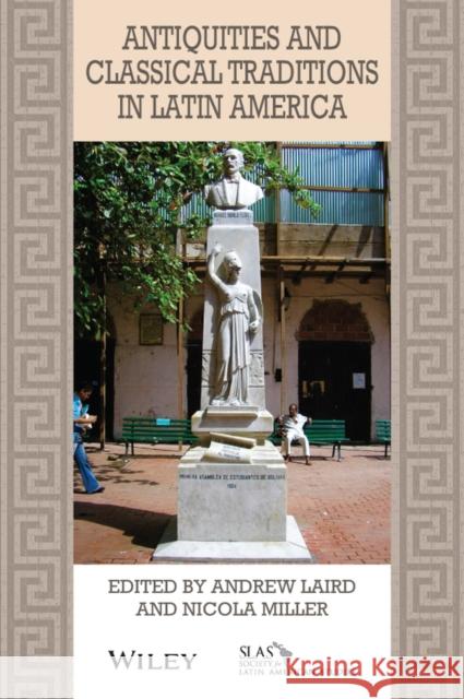 Antiquities and Classical Traditions in Latin America Andrew Laird Nicola Miller 9781119559337