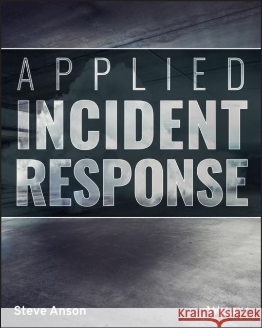 Applied Incident Response Steve (Forward Defense) Anson 9781119560265 John Wiley & Sons Inc