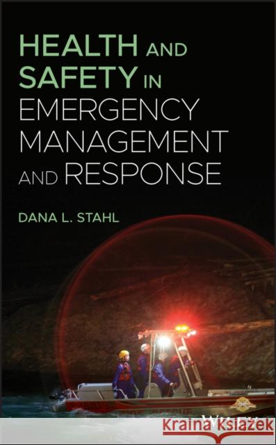 Health and Safety in Emergency Management and Response Dana L. Stahl 9781119560975 Wiley