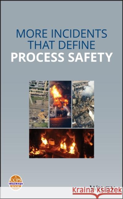 More Incidents That Define Process Safety Center for Chemical Process Safety (CCPS 9781119561347