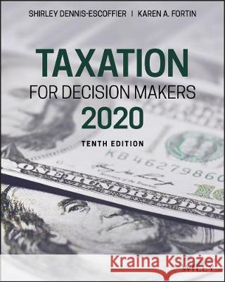 Taxation for Decision Makers, 2020 Shirley Dennis-Escoffier Karen A. Fortin 9781119562108