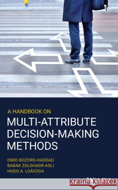 A Handbook on Multi-Attribute Decision-Making Methods Omid Bozorg-Haddad Babak Zolghadr-Asli Hugo A. Lo?iciga 9781119563495 Wiley