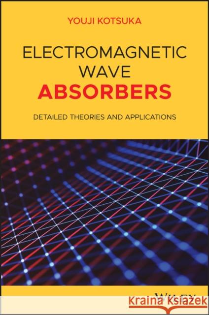 Electromagnetic Wave Absorbers: Detailed Theories and Applications Youji Kotsuka 9781119564126 Wiley