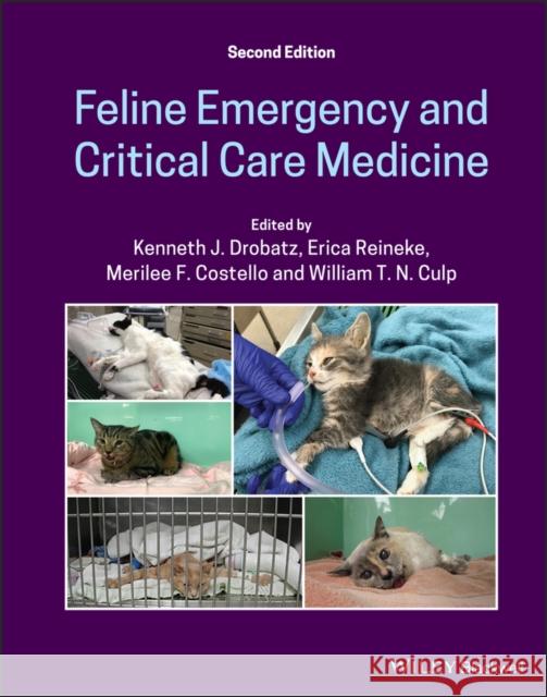 Feline Emergency and Critical Care Medicine Kenneth J. Drobatz Erica Reineke Merilee F. Costello 9781119565871