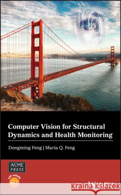Computer Vision for Structural Dynamics and Health Monitoring Dongming Feng Maria Q. Feng 9781119566588 Wiley-Asme Press Series