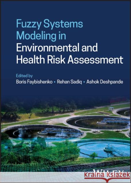 Fuzzy Systems Modeling in Environmental and Health Risk Assessment Deshpande, Ashok 9781119569473