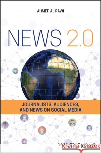 News 2.0: Journalists, Audiences and News on Social Media Al-Rawi, Ahmed 9781119569664 Wiley-Blackwell