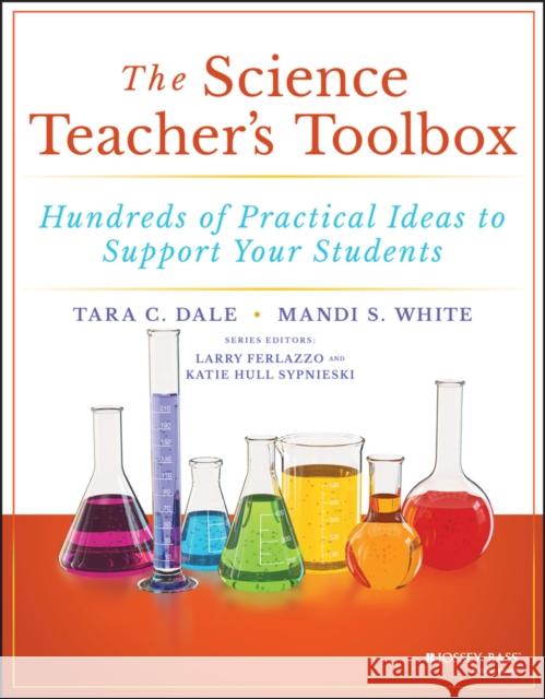 The Science Teacher's Toolbox: Hundreds of Practical Ideas to Support Your Students White, Mandi S. 9781119570103 Jossey-Bass