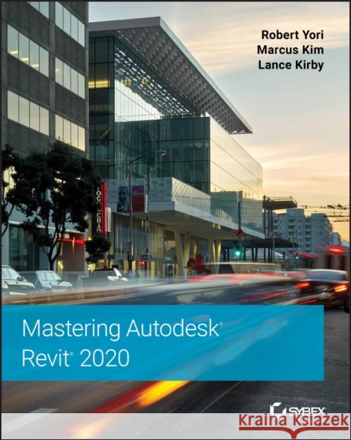 Mastering Autodesk Revit 2020 Robert Yori Marcus Kim Lance Kirby 9781119570127 John Wiley & Sons Inc