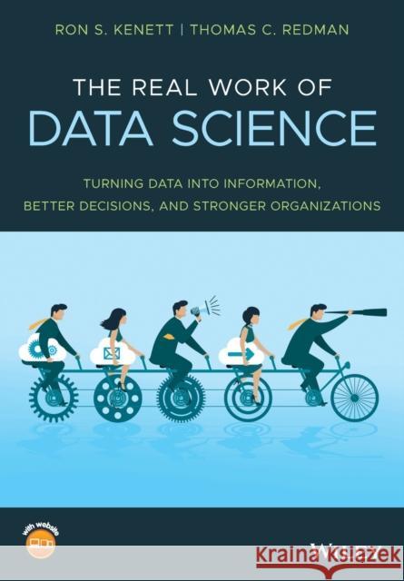The Real Work of Data Science: Turning Data Into Information, Better Decisions, and Stronger Organizations Redman, Thomas C. 9781119570707 Wiley