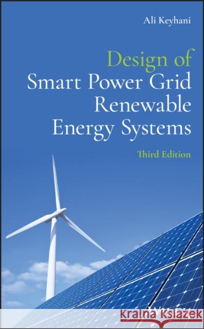 Design of Smart Power Grid Renewable Energy Systems Ali Keyhani 9781119573326