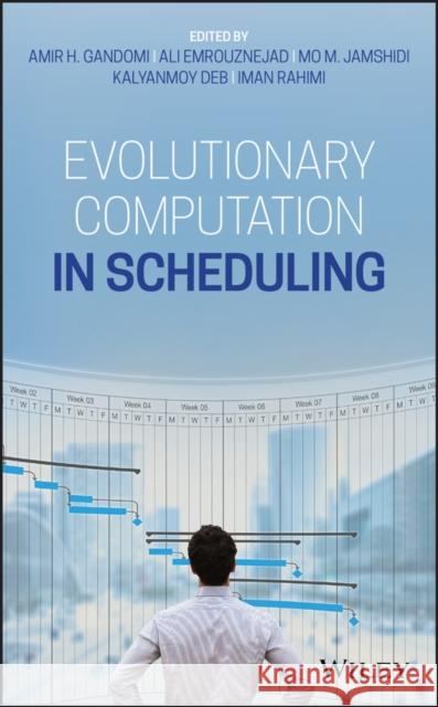 Evolutionary Computation in Scheduling Amir H. Gandomi Ali Emrouznejad Mo M. Jamshidi 9781119573845