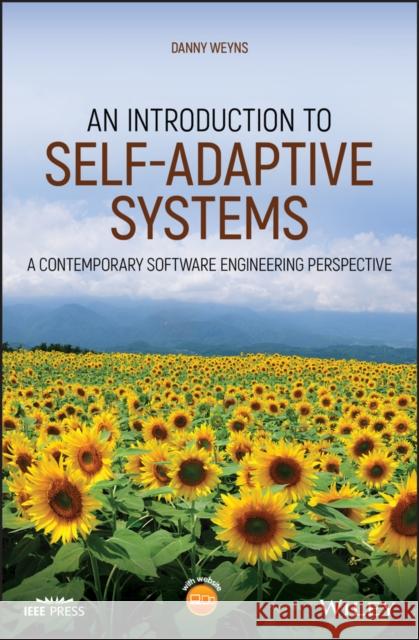 An Introduction to Self-Adaptive Systems: A Contemporary Software Engineering Perspective Weyns, Danny 9781119574941 Wiley-IEEE Computer Society PR