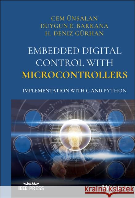 Embedded Digital Control with Microcontrollers: Implementation with C and Python Unsalan, Cem 9781119576525