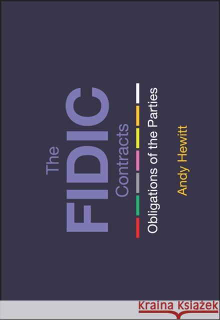 The FIDIC Contracts: Obligations of the Parties Andy Hewitt   9781119576983