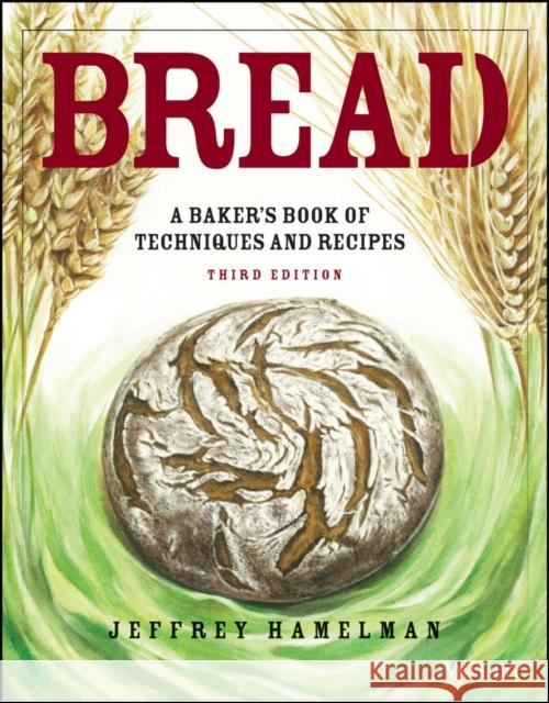 Bread: A Baker's Book of Techniques and Recipes Jeffrey (King Arthur's Flour) Hamelman 9781119577515