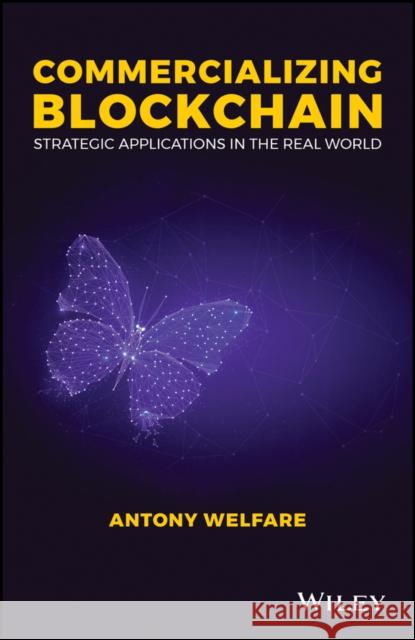 Commercializing Blockchain: Strategic Applications in the Real World Welfare, Antony 9781119578017 Wiley