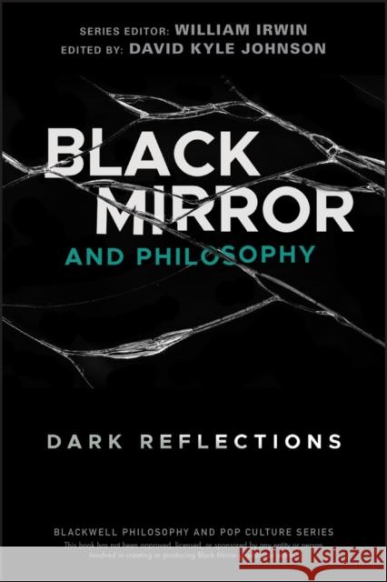 Black Mirror and Philosophy: Dark Reflections Johnson, David Kyle 9781119578260
