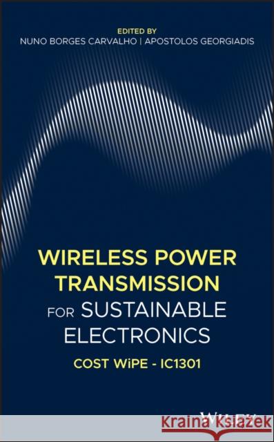 Wireless Power Transmission for Sustainable Electronics: Cost Wipe - Ic1301 Nuno Borge Apostolos Georgiadis 9781119578543 Wiley