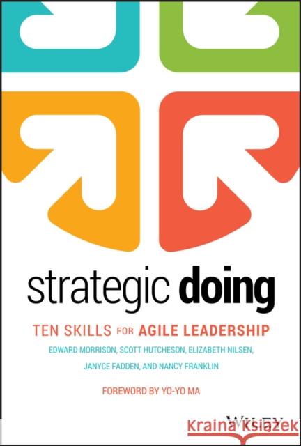 Strategic Doing: Ten Skills for Agile Leadership Nancy Franklin 9781119578666