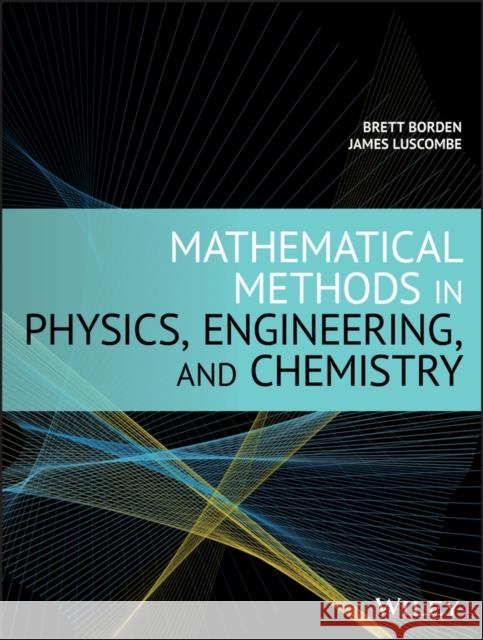 Mathematical Methods in Physics, Engineering, and Chemistry Borden, Brett 9781119579656 Wiley