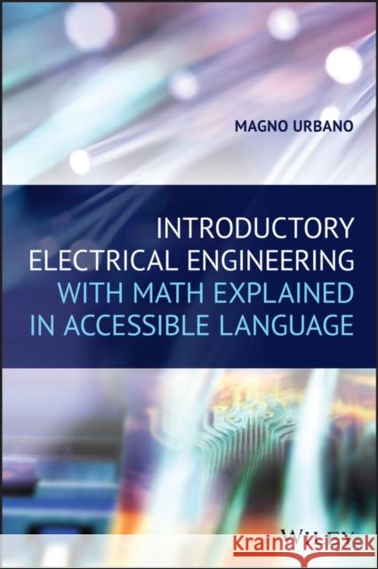 Introductory Electrical Engineering with Math Explained in Accessible Language Urbano, Magno 9781119580188 Wiley