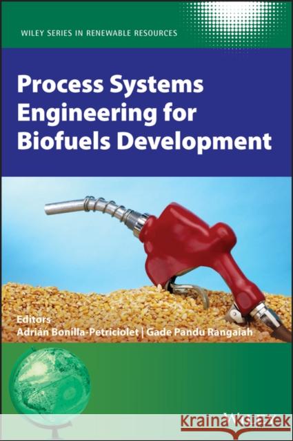 Process Systems Engineering for Biofuels Development Adrian Bonilla-Petriciolet Gade Pandu Rangaiah Christian V. Stevens 9781119580270