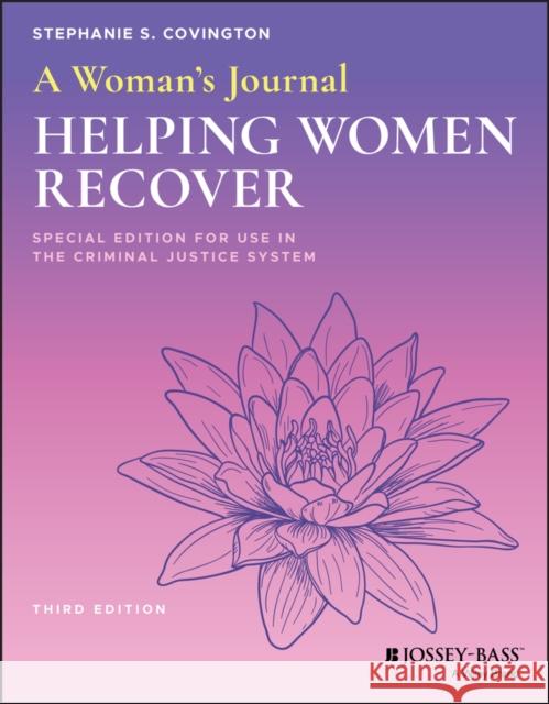 A Woman's Journal: Helping Women Recover, Special Edition for Use in the Criminal Justice System Covington, Stephanie S. 9781119581192